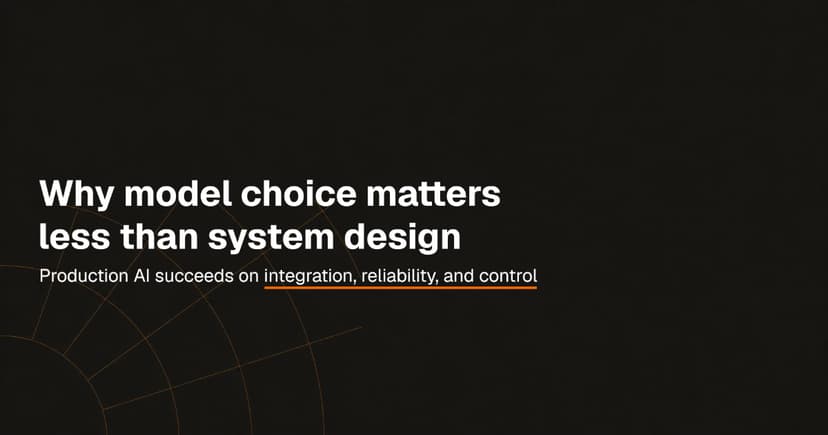 Why Model Choice Matters Less Than System Design